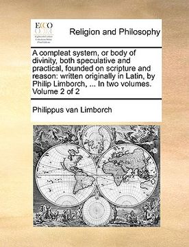 portada a compleat system, or body of divinity, both speculative and practical, founded on scripture and reason: written originally in latin, by philip limb (en Inglés)