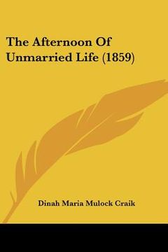 portada the afternoon of unmarried life (1859) (in English)