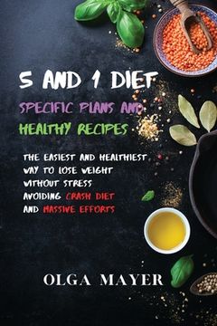portada 5 and 1 Diet Specific Plans and Healthy Recipes: The Easiest and Healthiest way to Lose Weight Without Stress Avoiding Crash Diet and Massive Efforts 