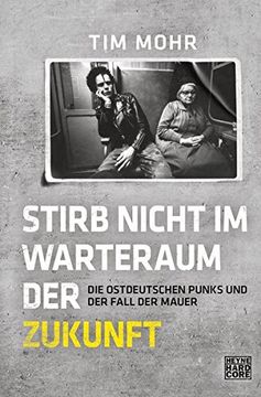 portada Stirb Nicht im Warteraum der Zukunft: Die Ostdeutschen Punks und der Fall der Mauer (en Alemán)