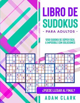 Libro Libro de Sudokus Para Adultos: Sudoku de Súper Fácil a Imposible con Soluciones. Puede Llegar Final?, Adam Clark, ISBN Comprar en Buscalibre
