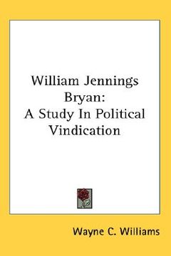 portada william jennings bryan: a study in political vindication (en Inglés)