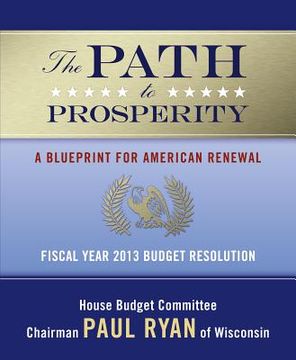 portada the path to prosperity: a blueprint for american renewal: fiscal year 2013 budget resolution (en Inglés)