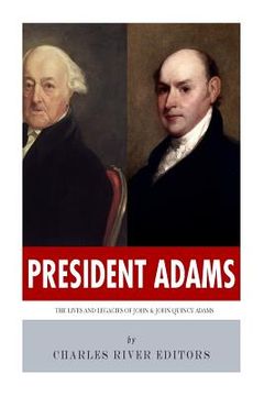 portada President Adams: The Lives and Legacies of John & John Quincy Adams (en Inglés)