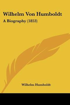 portada wilhelm von humboldt: a biography (1853) (en Inglés)