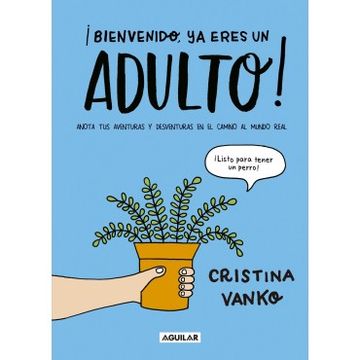 portada ¡Bienvenido, ya eres un adulto! Anota tus aventuras y desventuras en el camino al mundo real (in Spanish)