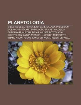 portada planetolog a: ciencias de la tierra, exoplanetolog a, precesi n, oceanograf a, meteorolog a, era astrol gica, superwasp, aurora pola