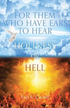 portada For Them Who Have Ears to Hear: Holiness or Hell (en Inglés)