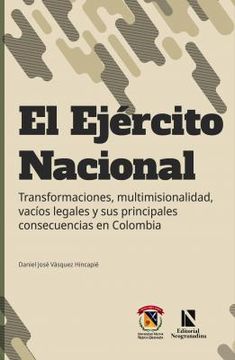portada EL EJÉRCITO NACIONAL: TRANSFORMACIONES, MULTIMISIONALIDAD, VACÍOS LEGALES Y SUS PRINCIPALES CONSECUENCIAS EN COLOMBIA (in Spanish)