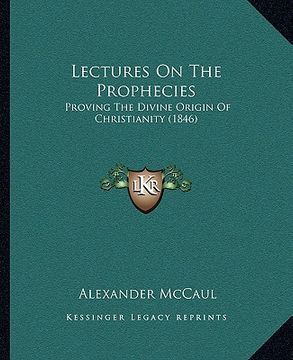 portada lectures on the prophecies: proving the divine origin of christianity (1846)