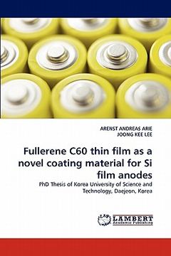 portada fullerene c60 thin film as a novel coating material for si film anodes (en Inglés)