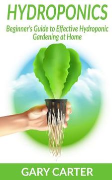 portada Hydroponics: Beginner's Guide to Effective Hydroponic Gardening at Home (en Inglés)