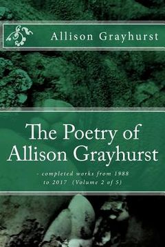 portada The Poetry of Allison Grayhurst: - completed works from 1988 to 2017 (Volume 2 of 5) (en Inglés)