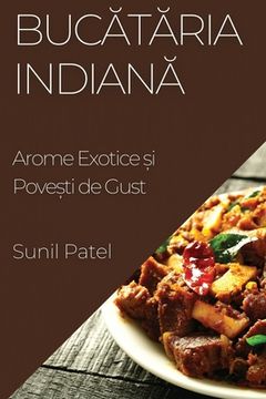 portada Bucătăria Indiană: Arome Exotice și Povești de Gust
