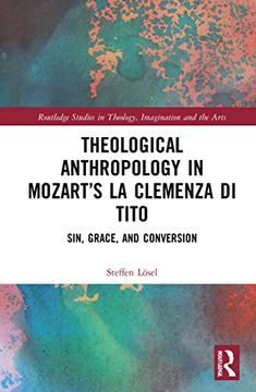 portada Theological Anthropology in Mozart’S la Clemenza di Tito (Routledge Studies in Theology, Imagination and the Arts) (en Inglés)