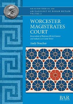 portada Worcester Magistrates Court: Excavation of Romano-British Homes and Industry at Castle Street (658) (British Archaeological Reports British Series) (in English)