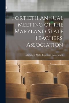 portada Fortieth Annual Meeting of the Maryland State Teachers' Association (en Inglés)