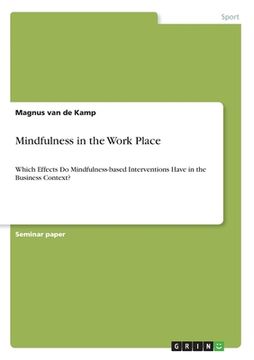 portada Mindfulness in the Work Place: Which Effects Do Mindfulness-based Interventions Have in the Business Context? (en Inglés)