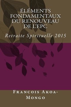 portada Elements Fondamentaux du Renouveau de l'EPC: Retraite Spirituelle 2015 (en Francés)