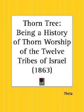 portada thorn tree: being a history of thorn worship of the twelve tribes of israel (en Inglés)