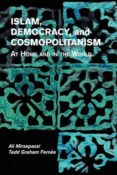 portada Islam, Democracy, and Cosmopolitanism: At Home and in the World (en Inglés)