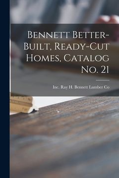 portada Bennett Better-built, Ready-cut Homes, Catalog No. 21 (en Inglés)