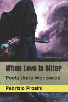 portada When Love is Bitter: Poets Unite Worldwide (en Inglés)
