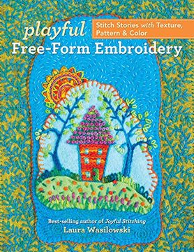 portada Playful Free-Form Embroidery: Stitch Stories with Texture, Pattern & Color (en Inglés)