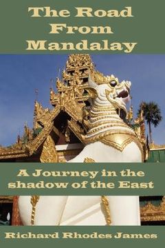 portada the road from mandalay: a journey in the shadow of the east (in English)