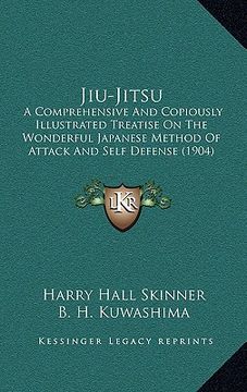 portada jiu-jitsu: a comprehensive and copiously illustrated treatise on the wonderful japanese method of attack and self defense (1904) (en Inglés)