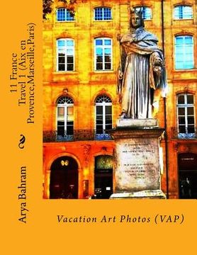 portada 11 France Travel 1 (Aix en Provence, Marseille, Paris): Vacation Art Photos (VAP) (en Inglés)