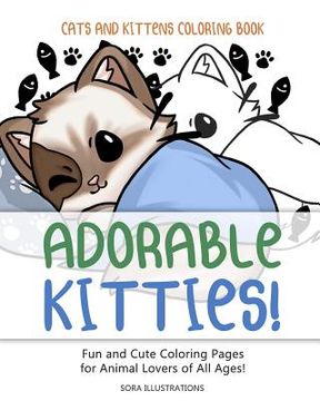 portada Cats and Kittens Coloring Book: Adorable Kitties! Fun and Cute Coloring Pages for Animal Lovers of All Ages! (en Inglés)