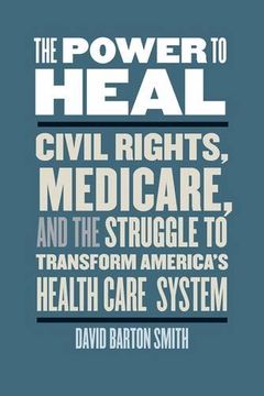 portada The Power to Heal: Civil Rights, Medicare, and the Struggle to Transform America's Health Care System