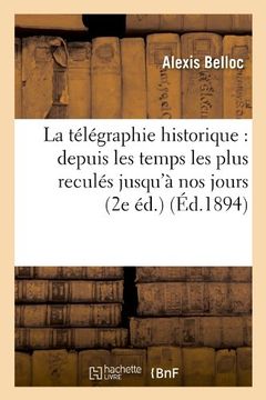 portada La Telegraphie Historique: Depuis Les Temps Les Plus Recules Jusqu'a Nos Jours (2e Ed.) (Ed.1894) (Savoirs Et Traditions) (French Edition)