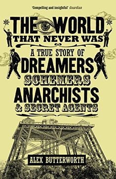 portada The World That Never Was: A True Story of Dreamers, Schemers, Anarchists and Secret Agents
