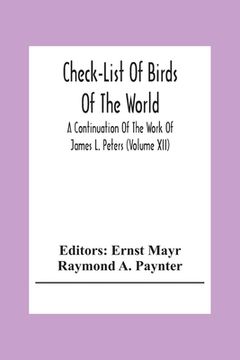 portada Check-List Of Birds Of The World; A Continuation Of The Work Of James L. Peters (Volume Xii) (en Inglés)