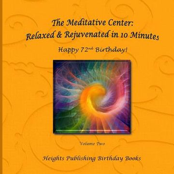 portada The Meditative Center: Relaxed & Rejuvenated in 10 Minutes Happy 72nd Birthday!: Exceptionally beautiful birthday gift, in Novelty & More, br (en Inglés)