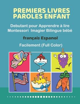 portada Premiers Livres Paroles Enfant Debutant pour Apprendre à lire Montessori Imagier Bilingue bébé Français Espanol Facilement (Full Color): 200 Basic wor (en Francés)