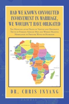 portada Had We Known Convoluted Involvement in Marriage, We Wouldn't Have Obligated: The Medicine After Death of Virtues and Obnoxious Truth of Foreign Africa (en Inglés)