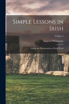 portada Simple Lessons in Irish: Giving the Pronunciation of Each Word; Volume 5