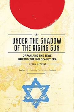 portada Under the Shadow of the Rising Sun: Japan and the Jews During the Holocaust era (Jewish Identities in Post-Modern Society) (en Inglés)