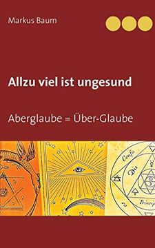portada Allzu Viel ist Ungesund: Aberglaube = Über-Glaube (in German)