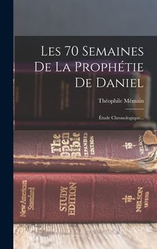 portada Les 70 Semaines De La Prophétie De Daniel: Étude Chronologique... (en Francés)