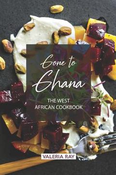 portada Gone to Ghana: The West African Cookbook (en Inglés)