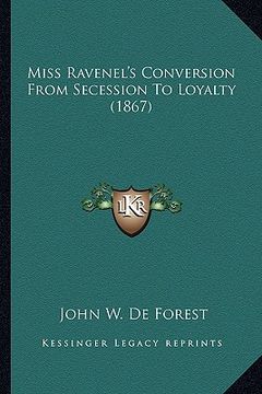 portada miss ravenel's conversion from secession to loyalty (1867) (en Inglés)
