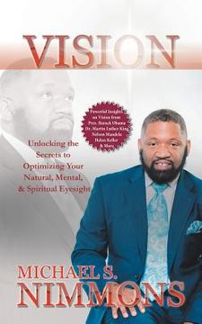 portada Vision: Unlocking the Secrets to Optimizing Your Natural Mental, and Spiritual Eyesight (en Inglés)