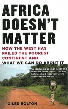 portada Africa Doesn't Matter: How the West Has Failed the Poorest Continent and What We Can Do about It (en Inglés)