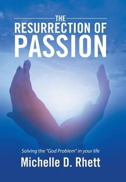 portada The Resurrection of Passion: Solving the "God Problem" in your life (en Inglés)