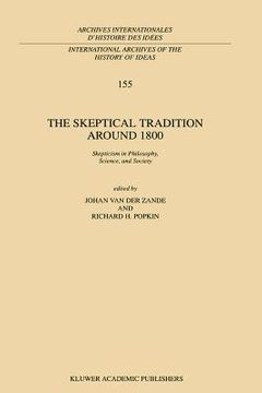 portada the skeptical tradition around 1800: skepticism in philosophy, science, and society (en Inglés)