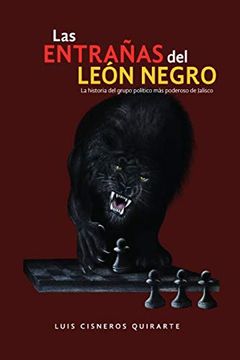 portada Las Entrañas del León Negro: Historia del Grupo Político más Poderoso de Jalisco